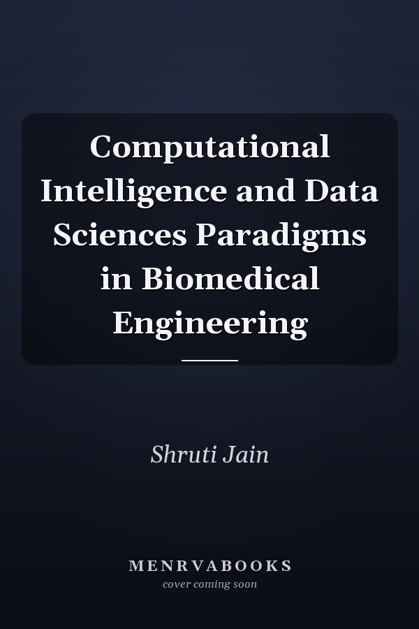 Computational Intelligence and Data Sciences Paradigms in Biomedical Engineering