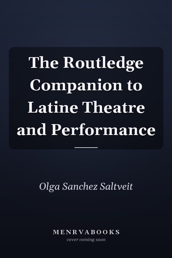 The Routledge Companion to Latine Theatre and Performance