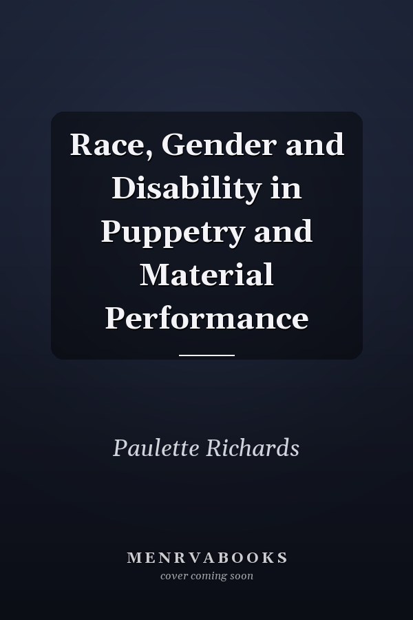 Race, Gender and Disability in Puppetry and Material Performance