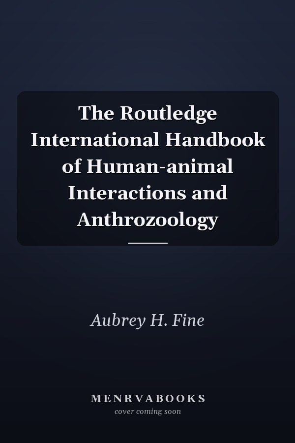 The Routledge International Handbook of Human-animal Interactions and Anthrozoology