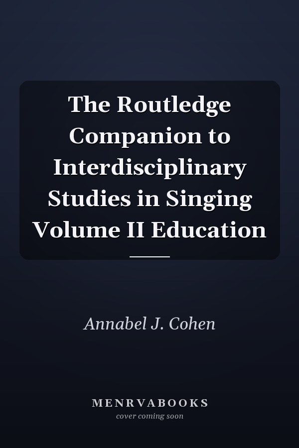 The Routledge Companion to Interdisciplinary Studies in Singing Volume II Education