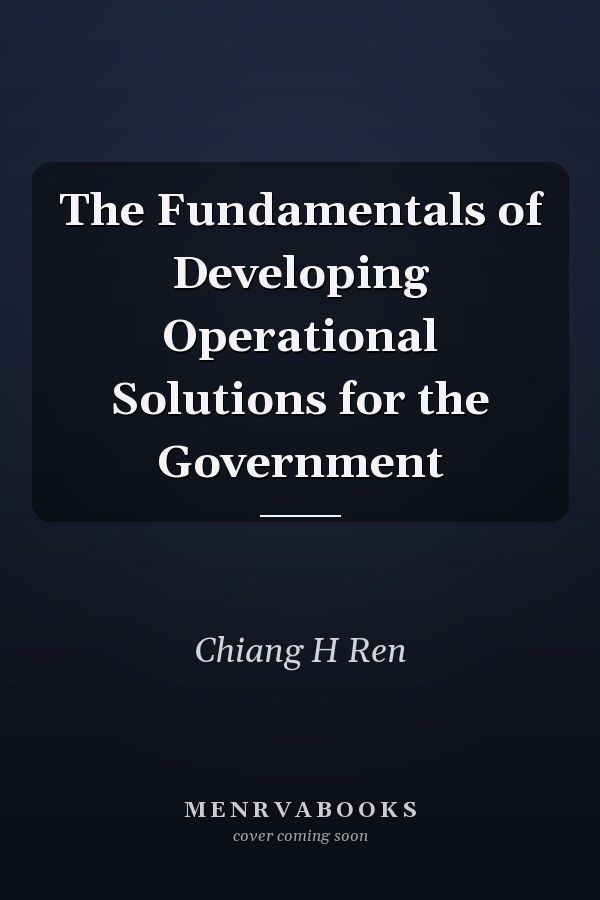 The Fundamentals of Developing Operational Solutions for the Government