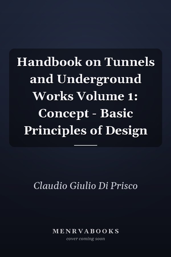 Handbook on Tunnels and Underground Works Volume 1: Concept - Basic Principles of Design