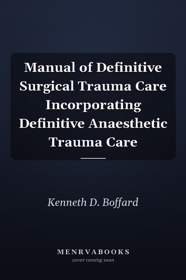Manual of Definitive Surgical Trauma Care Incorporating Definitive Anaesthetic Trauma Care
