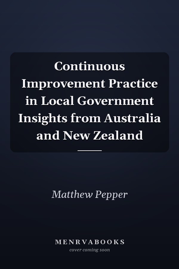 Continuous Improvement Practice in Local Government Insights from Australia and New Zealand