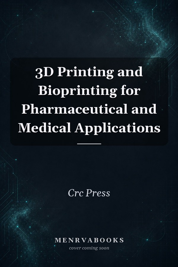 3D Printing and Bioprinting for Pharmaceutical and Medical Applications