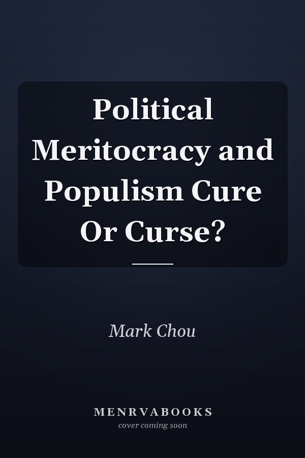 Political Meritocracy and Populism Cure Or Curse?