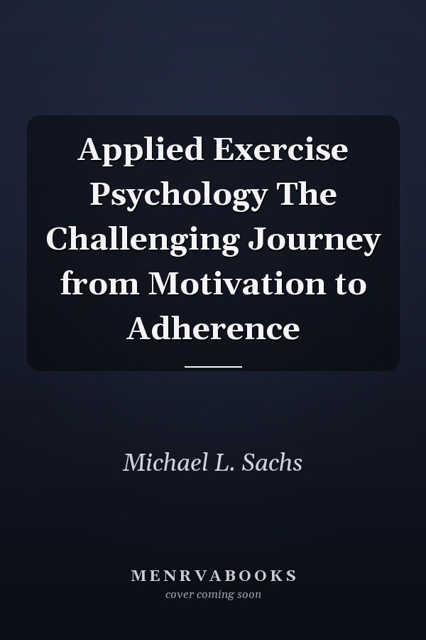 Applied Exercise Psychology The Challenging Journey from Motivation to Adherence