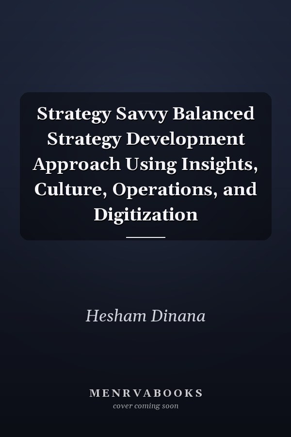Strategy Savvy Balanced Strategy Development Approach Using Insights, Culture, Operations, and Digitization