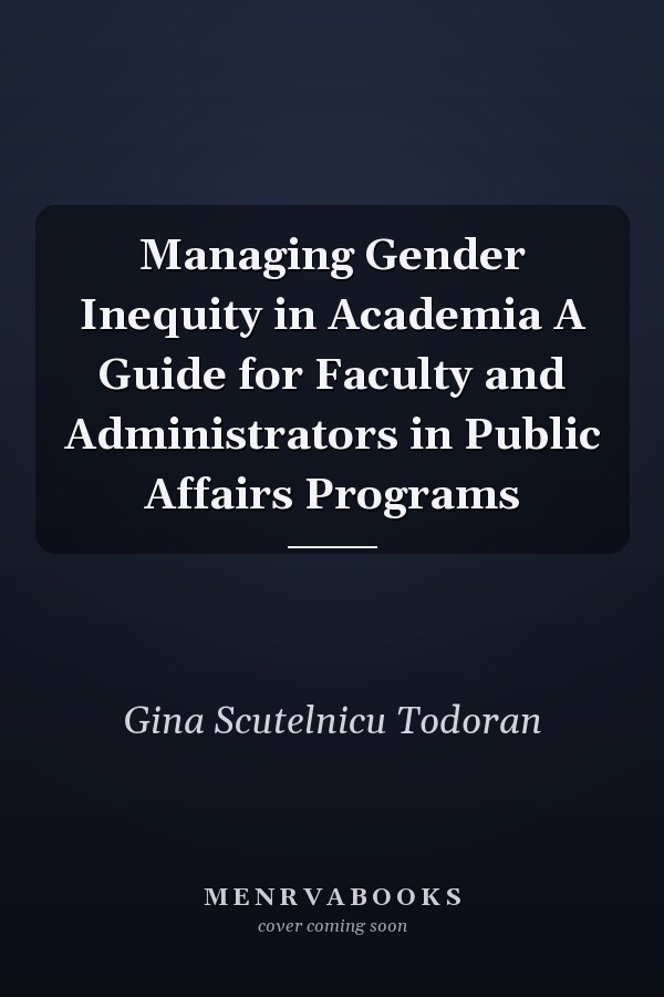 Managing Gender Inequity in Academia A Guide for Faculty and Administrators in Public Affairs Programs