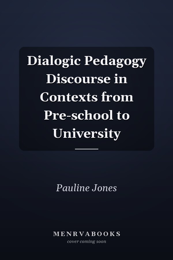 Dialogic Pedagogy Discourse in Contexts from Pre-school to University