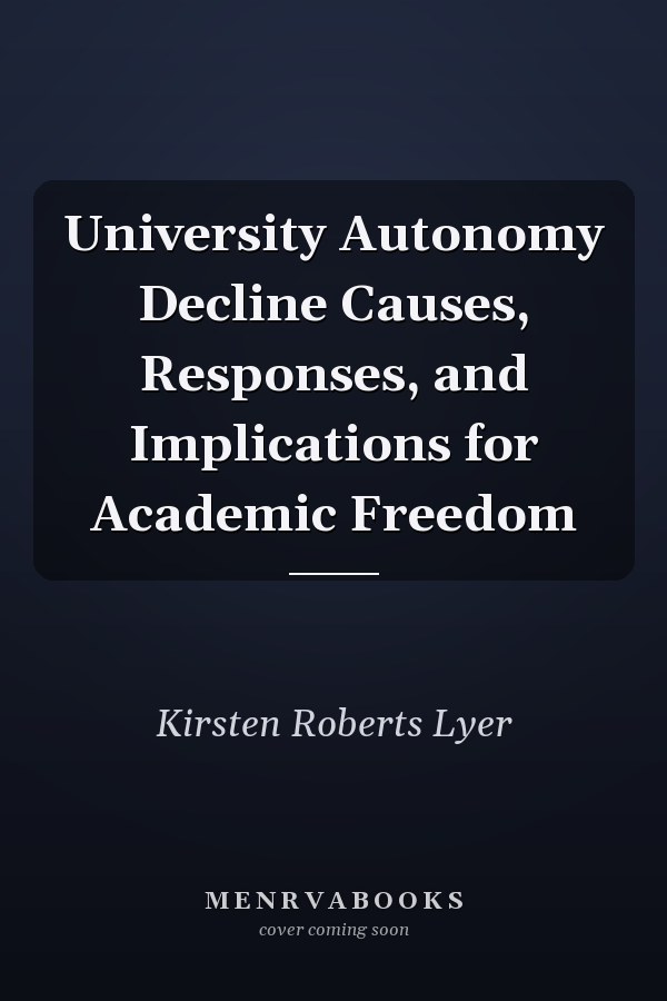 University Autonomy Decline Causes, Responses, and Implications for Academic Freedom