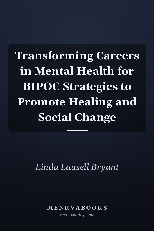 Transforming Careers in Mental Health for BIPOC Strategies to Promote Healing and Social Change
