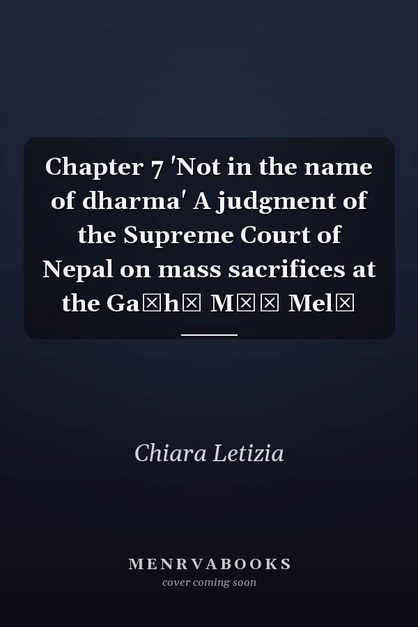 Chapter 7 'Not in the name of dharma' A judgment of the Supreme Court of Nepal on mass sacrifices at the Gaḍhī Māī Melā