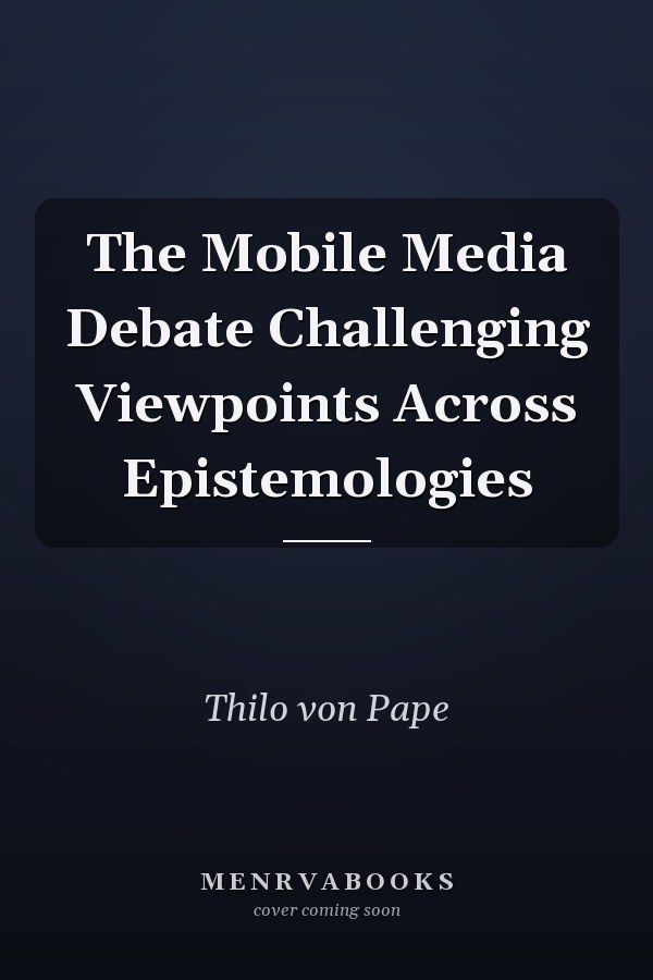 The Mobile Media Debate Challenging Viewpoints Across Epistemologies