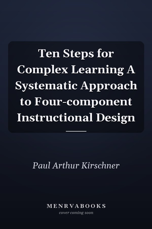 Ten Steps for Complex Learning A Systematic Approach to Four-component Instructional Design