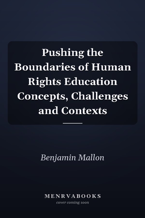 Pushing the Boundaries of Human Rights Education Concepts, Challenges and Contexts