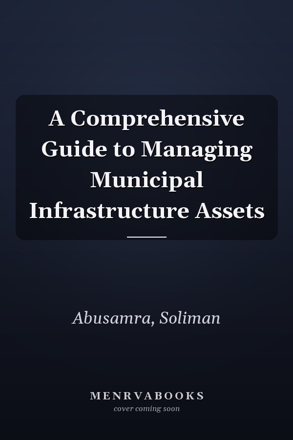 A Comprehensive Guide to Managing Municipal Infrastructure Assets