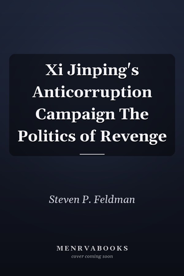 Xi Jinping's Anticorruption Campaign The Politics of Revenge