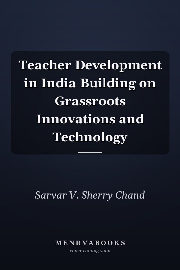 Teacher Development in India Building on Grassroots Innovations and Technology