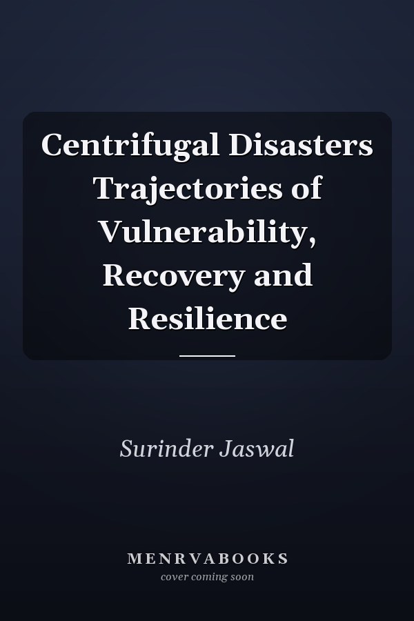 Centrifugal Disasters Trajectories of Vulnerability, Recovery and Resilience