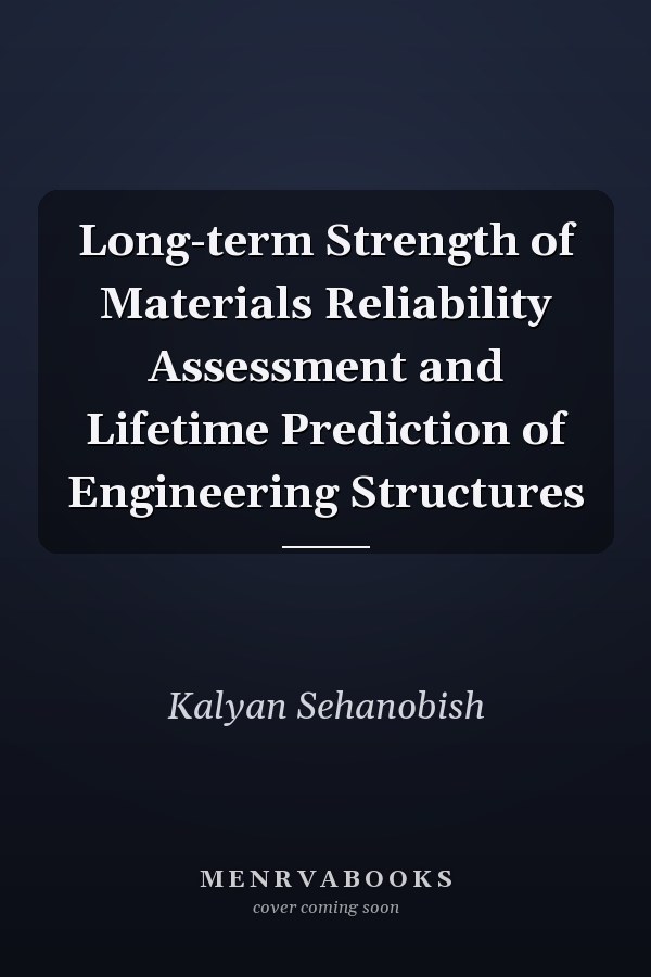 Long-term Strength of Materials Reliability Assessment and Lifetime Prediction of Engineering Structures