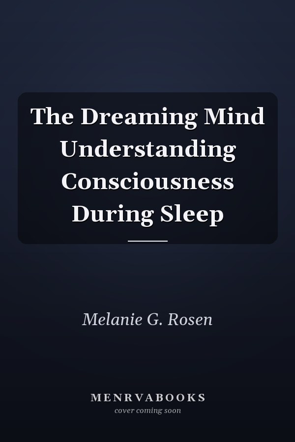 The Dreaming Mind Understanding Consciousness During Sleep