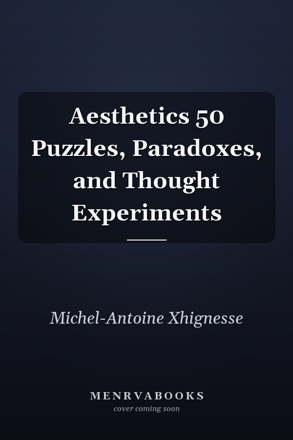 Aesthetics 50 Puzzles, Paradoxes, and Thought Experiments