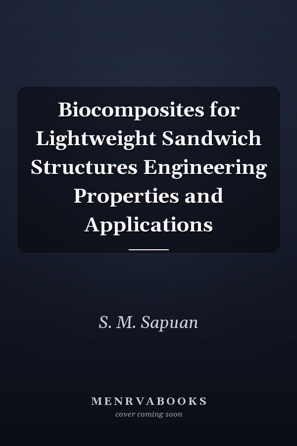 Biocomposites for Lightweight Sandwich Structures Engineering Properties and Applications