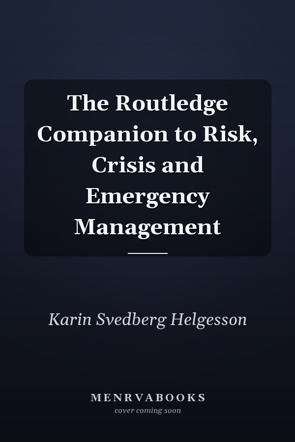 The Routledge Companion to Risk, Crisis and Emergency Management