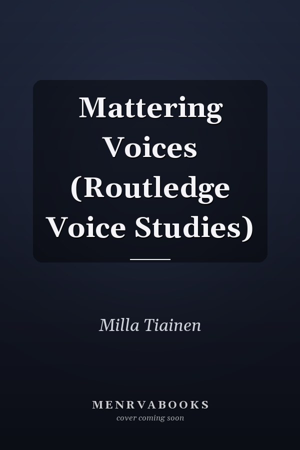 Mattering Voices (Routledge Voice Studies)