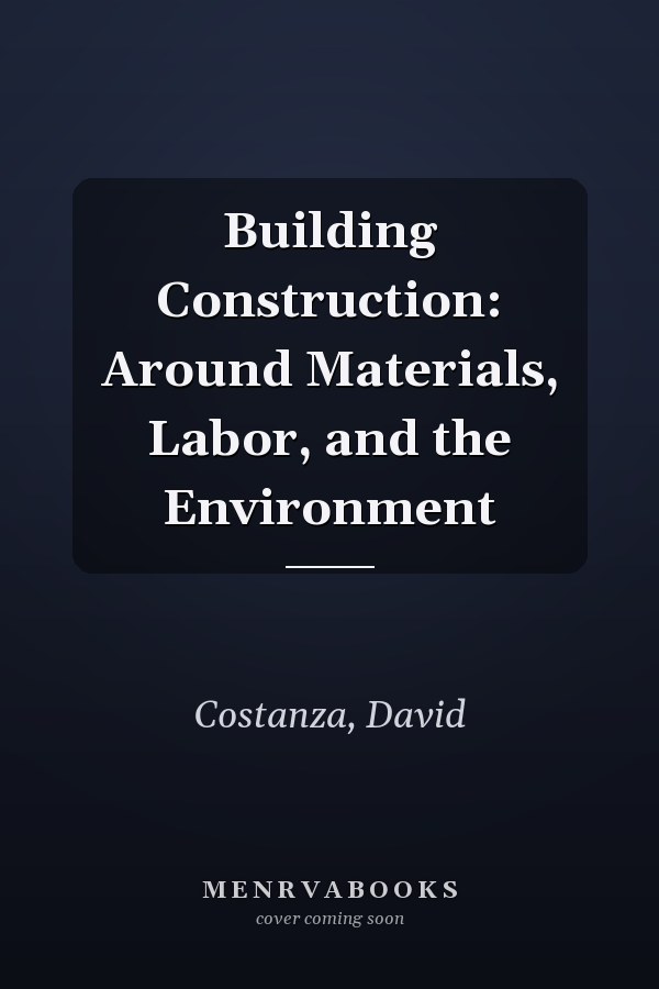Building Construction: Around Materials, Labor, and the Environment