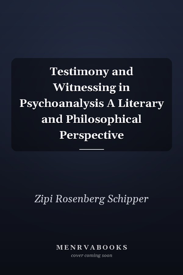 Testimony and Witnessing in Psychoanalysis A Literary and Philosophical Perspective
