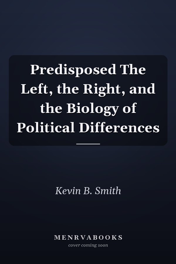 Predisposed The Left, the Right, and the Biology of Political Differences