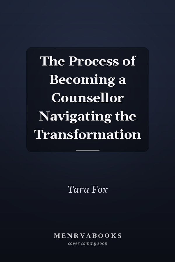 The Process of Becoming a Counsellor Navigating the Transformation