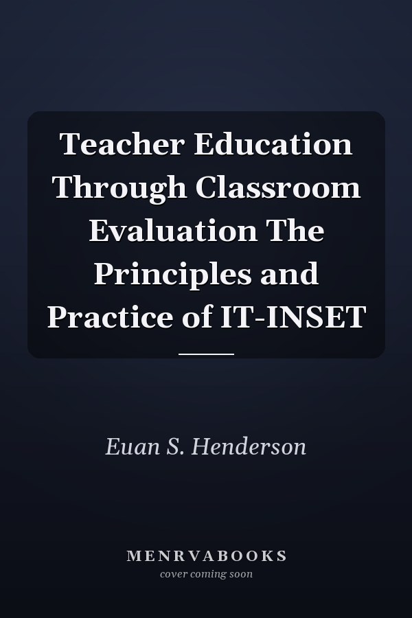 Teacher Education Through Classroom Evaluation The Principles and Practice of IT-INSET