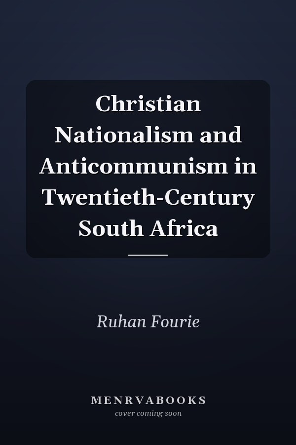 Christian Nationalism and Anticommunism in Twentieth-Century South Africa
