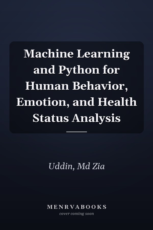 Machine Learning and Python for Human Behavior, Emotion, and Health Status Analysis