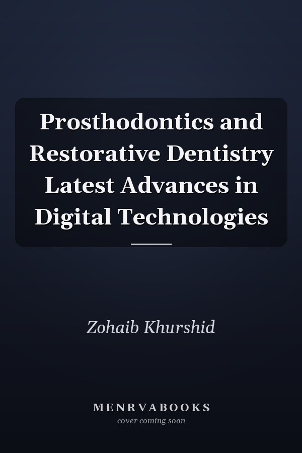 Prosthodontics and Restorative Dentistry Latest Advances in Digital Technologies