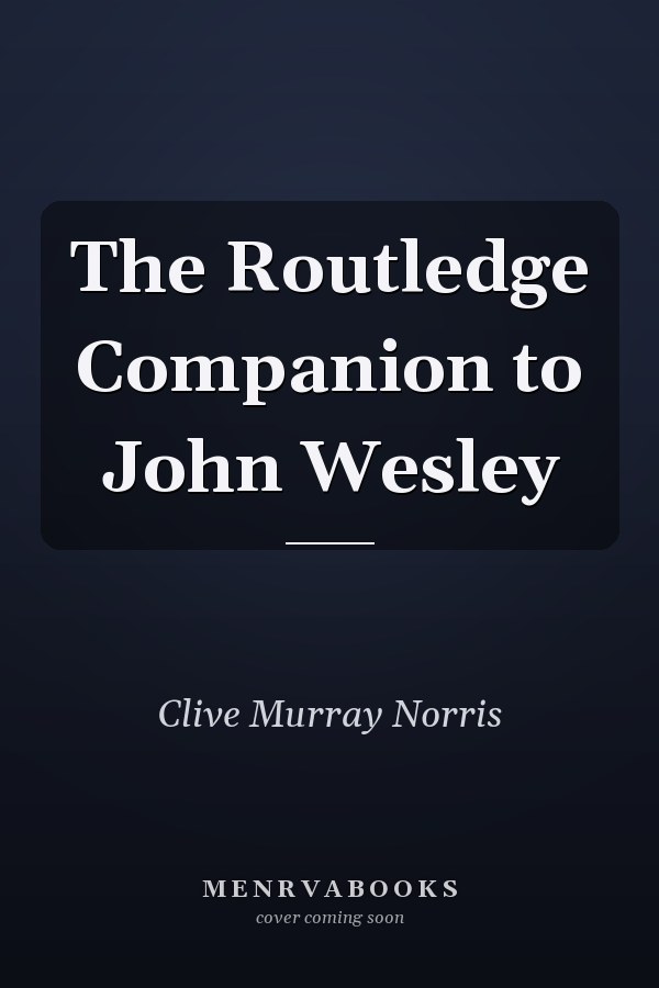 The Routledge Companion to John Wesley