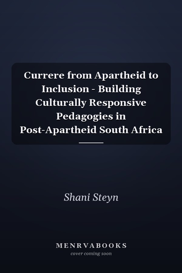 Currere from Apartheid to Inclusion - Building Culturally Responsive Pedagogies in Post-Apartheid South Africa