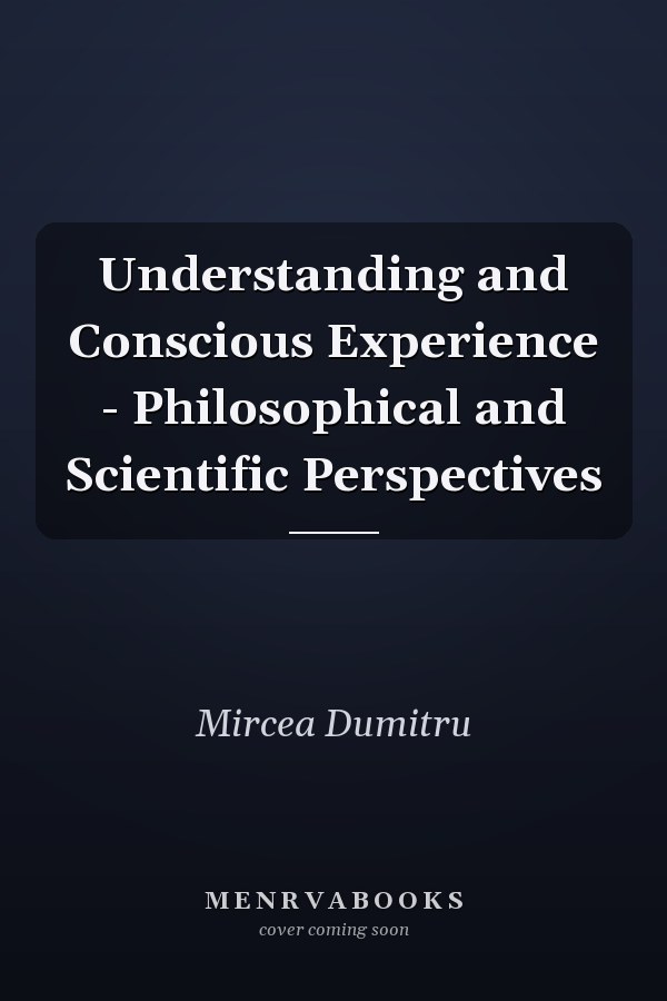 Understanding and Conscious Experience - Philosophical and Scientific Perspectives