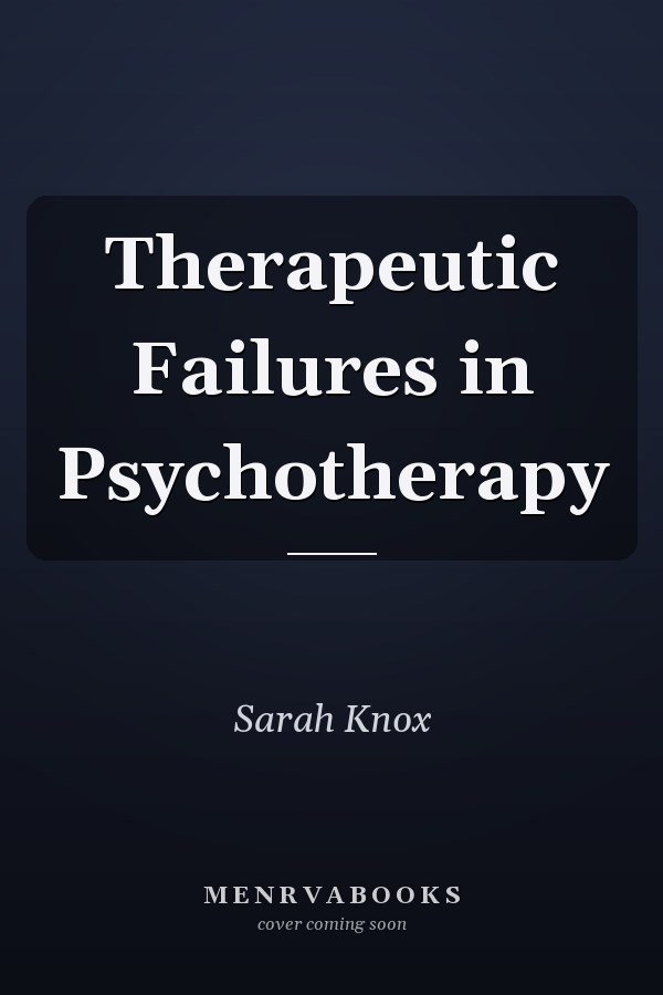 Therapeutic Failures in Psychotherapy