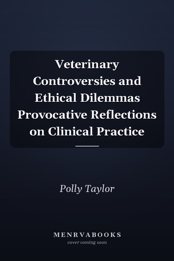 Veterinary Controversies and Ethical Dilemmas Provocative Reflections on Clinical Practice