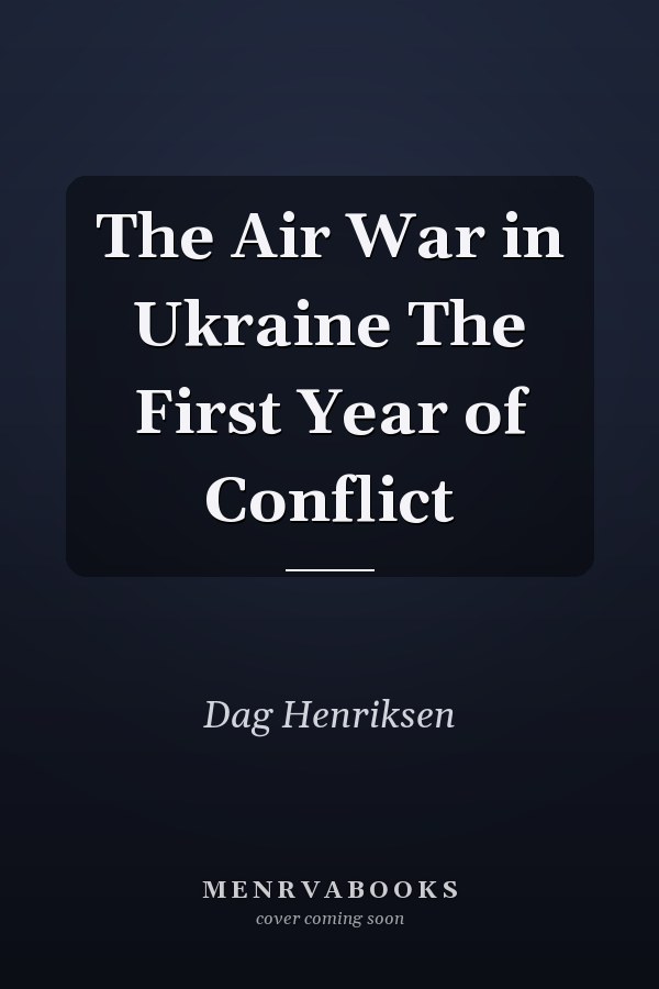 The Air War in Ukraine The First Year of Conflict
