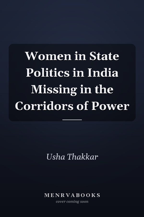 Women in State Politics in India Missing in the Corridors of Power