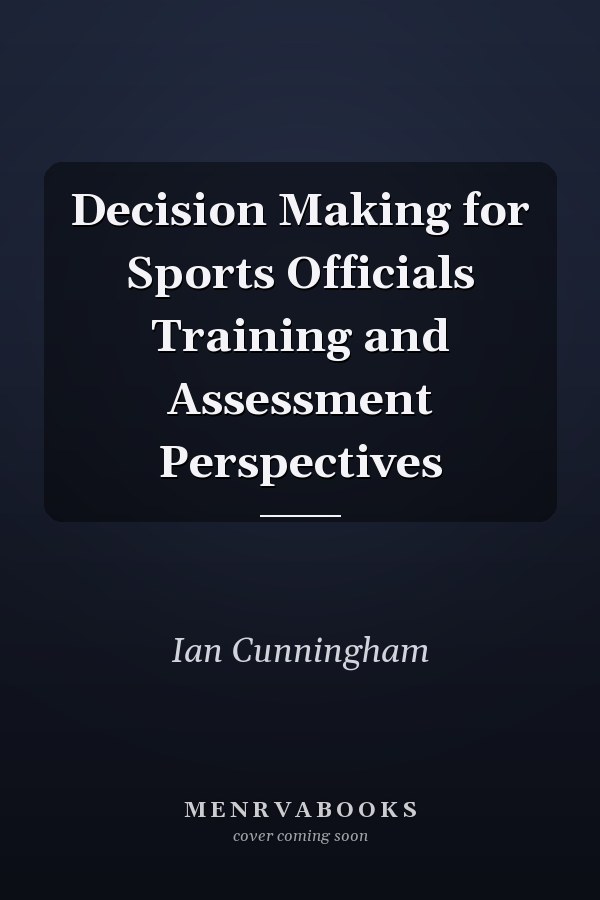 Decision Making for Sports Officials Training and Assessment Perspectives