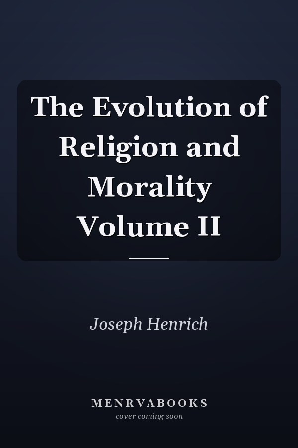 The Evolution of Religion and Morality Volume II