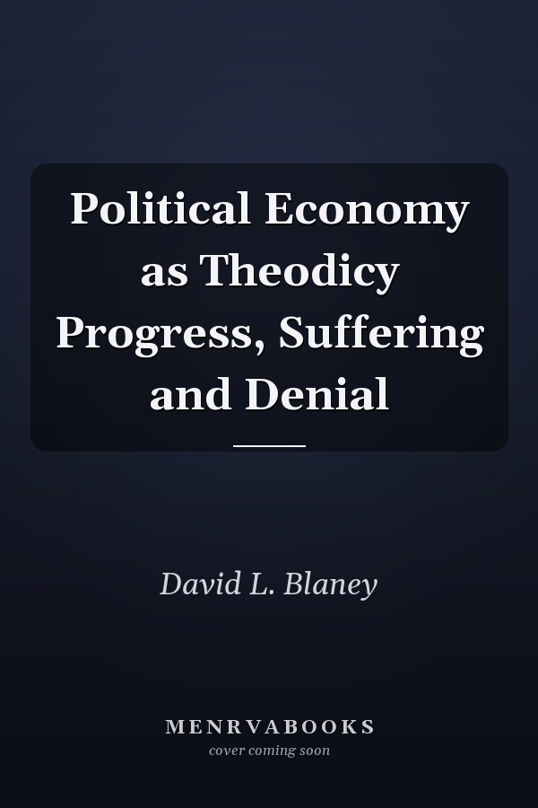 Political Economy as Theodicy Progress, Suffering and Denial