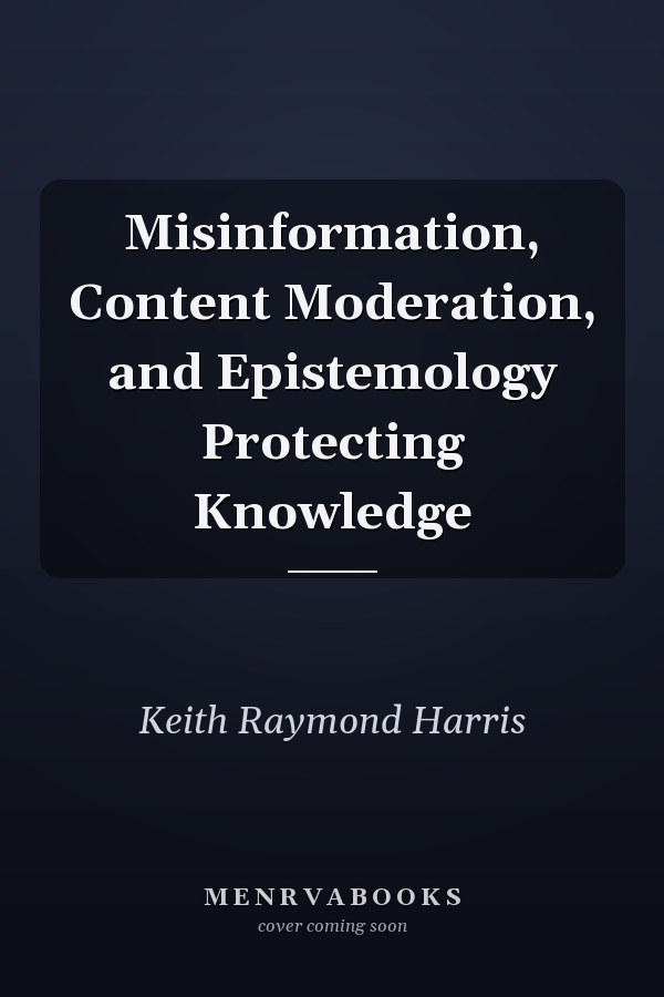 Misinformation, Content Moderation, and Epistemology Protecting Knowledge